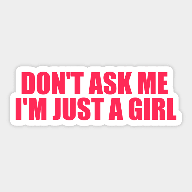 Don't Ask Me I'm Just A Girl Sticker by Justin green